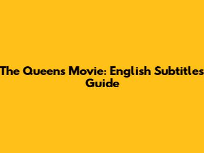 The Queen's Movie: English Subtitles Guide
