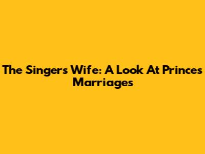 The Singer's Wife: A Look At Prince's Marriages