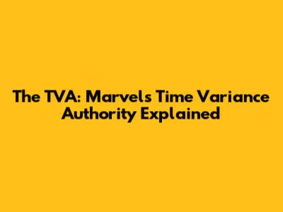 The TVA: Marvel's Time Variance Authority Explained