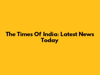 The Times Of India: Latest News Today