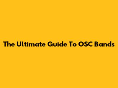 The Ultimate Guide To OSC Bands