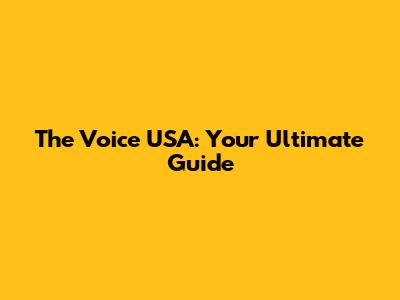 The Voice USA: Your Ultimate Guide