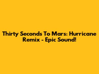 Thirty Seconds To Mars: Hurricane Remix - Epic Sound!