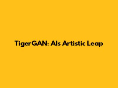 TigerGAN: AI's Artistic Leap