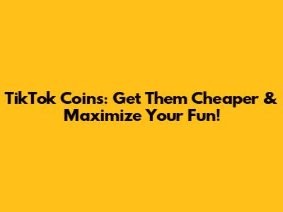 TikTok Coins: Get Them Cheaper & Maximize Your Fun!