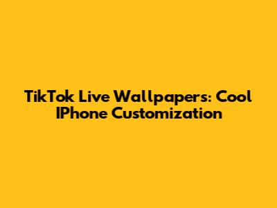 TikTok Live Wallpapers: Cool IPhone Customization
