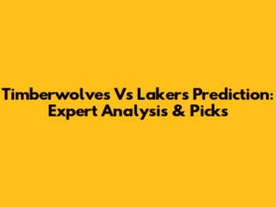 Timberwolves Vs Lakers Prediction: Expert Analysis & Picks
