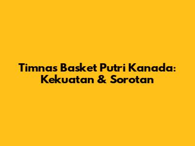Timnas Basket Putri Kanada: Kekuatan & Sorotan