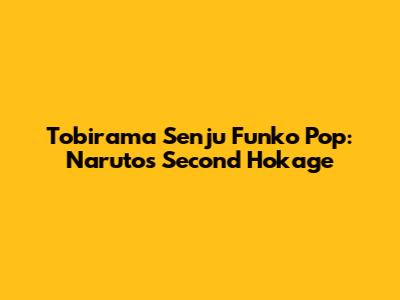 Tobirama Senju Funko Pop: Naruto's Second Hokage