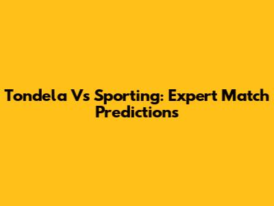 Tondela Vs Sporting: Expert Match Predictions
