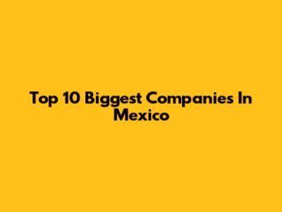 Top 10 Biggest Companies In Mexico