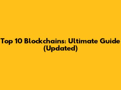 Top 10 Blockchains: Ultimate Guide (Updated)