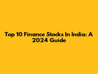 Top 10 Finance Stocks In India: A 2024 Guide