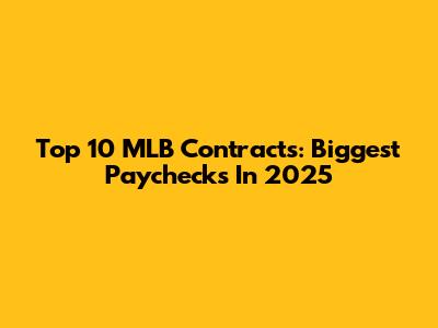 Top 10 MLB Contracts: Biggest Paychecks In 2025