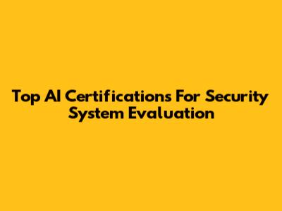 Top AI Certifications For Security System Evaluation