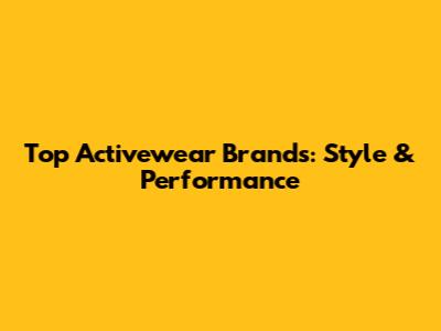 Top Activewear Brands: Style & Performance