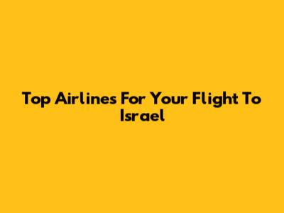 Top Airlines For Your Flight To Israel