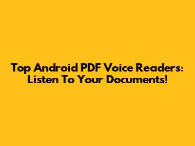 Top Android PDF Voice Readers: Listen To Your Documents!