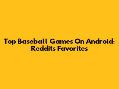 Top Baseball Games On Android: Reddit's Favorites