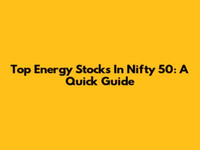 Top Energy Stocks In Nifty 50: A Quick Guide