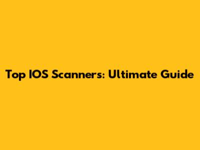 Top IOS Scanners: Ultimate Guide