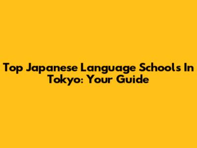 Top Japanese Language Schools In Tokyo: Your Guide