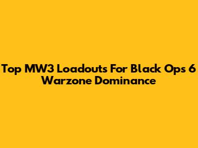 Top MW3 Loadouts For Black Ops 6 Warzone Dominance