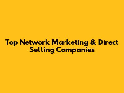 Top Network Marketing & Direct Selling Companies