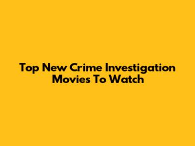 Top New Crime Investigation Movies To Watch