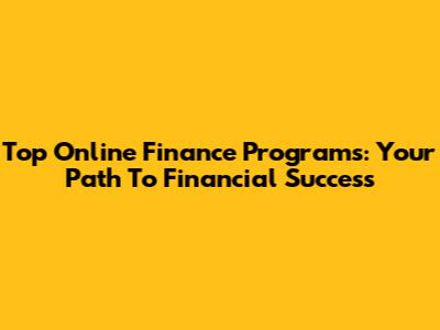 Top Online Finance Programs: Your Path To Financial Success