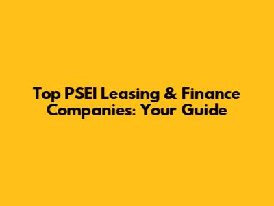 Top PSEI Leasing & Finance Companies: Your Guide