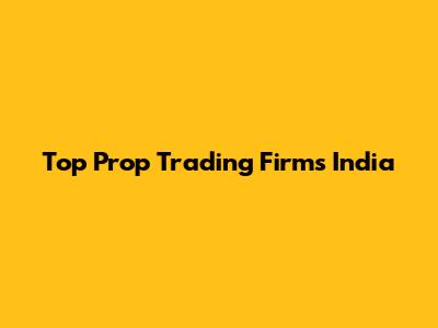 Top Prop Trading Firms India