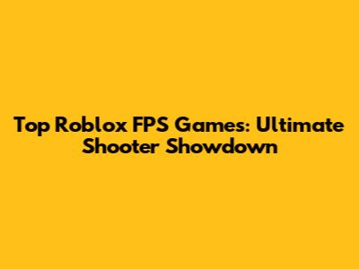 Top Roblox FPS Games: Ultimate Shooter Showdown
