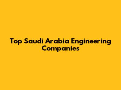 Top Saudi Arabia Engineering Companies