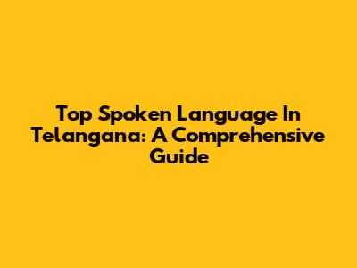 Top Spoken Language In Telangana: A Comprehensive Guide