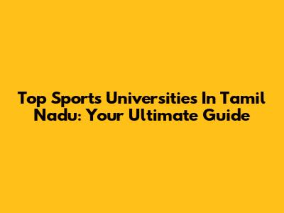 Top Sports Universities In Tamil Nadu: Your Ultimate Guide