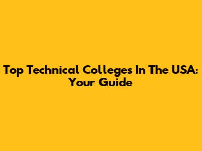 Top Technical Colleges In The USA: Your Guide
