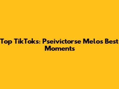 Top TikToks: Pseivictorse Melo's Best Moments