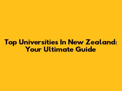 Top Universities In New Zealand: Your Ultimate Guide