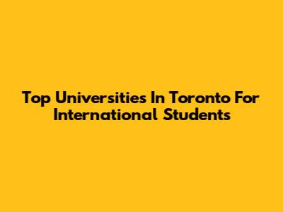 Top Universities In Toronto For International Students