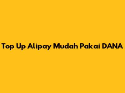 Top Up Alipay Mudah Pakai DANA
