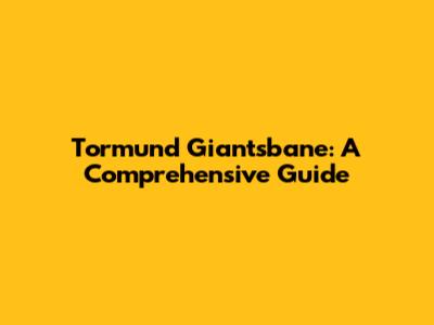 Tormund Giantsbane: A Comprehensive Guide