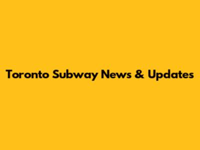 Toronto Subway News & Updates