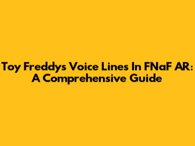 Toy Freddy's Voice Lines In FNaF AR: A Comprehensive Guide