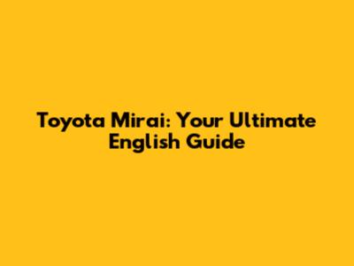 Toyota Mirai: Your Ultimate English Guide