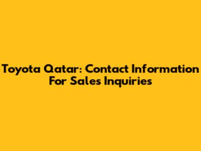 Toyota Qatar: Contact Information For Sales Inquiries