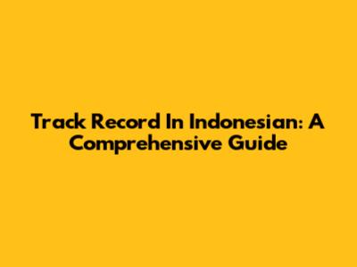 Track Record In Indonesian: A Comprehensive Guide