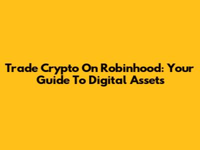 Trade Crypto On Robinhood: Your Guide To Digital Assets