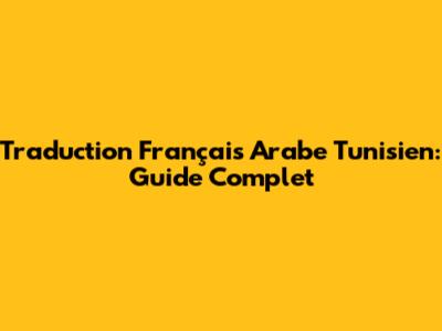 Traduction Français Arabe Tunisien: Guide Complet