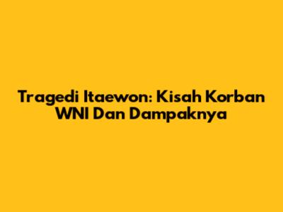 Tragedi Itaewon: Kisah Korban WNI Dan Dampaknya